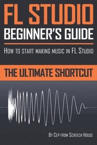 bokomslag FL Studio Beginner's Guide