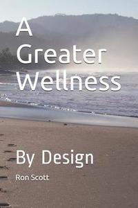 bokomslag A Greater Wellness: By Design