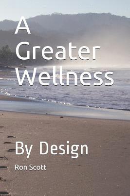 bokomslag A Greater Wellness: By Design