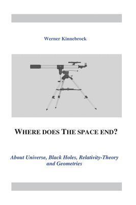 bokomslag Where does the space end?: About Universe, Black Holes, Relativity Theory and Geometries