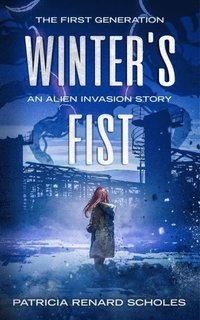 bokomslag Winter's FIst: An Alien Invasion Story, The First Generation