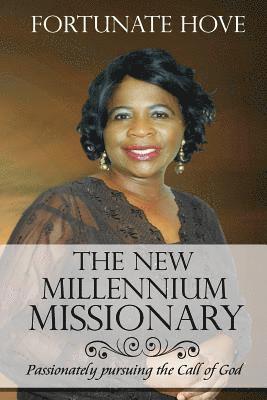 The New Millennium Missionary: Passionately Pursuing the Call of God (Revised) 1