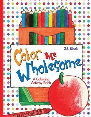 Color Me Wholesome: A Coloring Activity Book 1