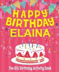 bokomslag Happy Birthday Elaina - The Big Birthday Activity Book: Personalized Children's Activity Book