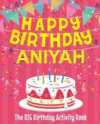 bokomslag Happy Birthday Aniyah - The Big Birthday Activity Book: Personalized Children's Activity Book
