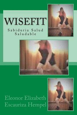 Eleonor Elizabeth Escauriza Hempel Onor - WiseFit: Sabiduria Salud Saludable, Häftad