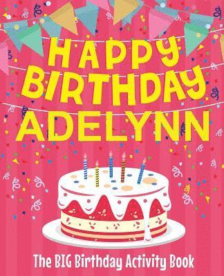 bokomslag Happy Birthday Adelynn - The Big Birthday Activity Book: Personalized Children's Activity Book