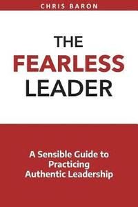 bokomslag The Fearless Leader: A Sensible Guide to Practicing Authentic Leadership
