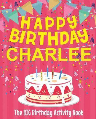 bokomslag Happy Birthday Charlee - The Big Birthday Activity Book: Personalized Children's Activity Book
