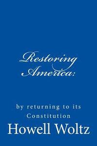bokomslag Restoring America: : by returning to its Constitution