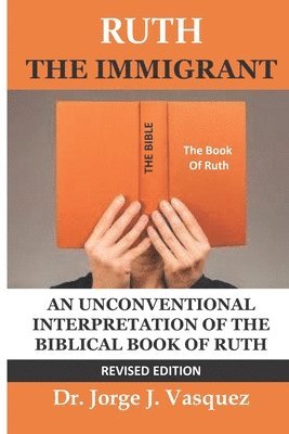 bokomslag Ruth The Immigrant: Un Unconventional Interpretation of the Biblical Book of Ruth