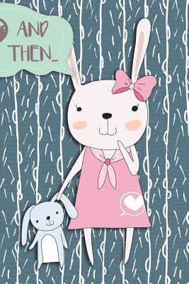And Then...: Adventures of a Rabbit Girl and Her Teddy a What Happens Next Comic Activity Book for Artists 1