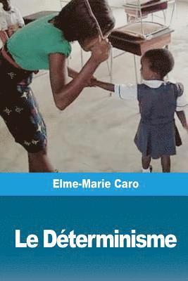 Le Déterminisme: La Responsabilité morale et le droit de punir dans les nouvelles écoles philosophiques 1