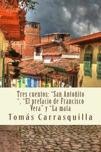 bokomslag Tres cuentos: 'San Antoñito', 'El prefacio de Francisco Vera' y 'La mata