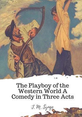 The Playboy of the Western World A Comedy in Three Acts
