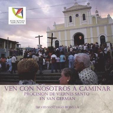 bokomslag Ven con nosotros a caminar: procesion de Viernes Santo en San German