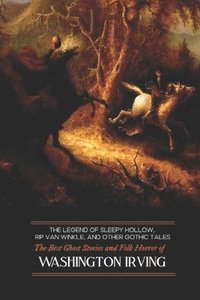 bokomslag Legend of Sleepy Hollow, Rip Van Winkle, and Other Gothic Tales