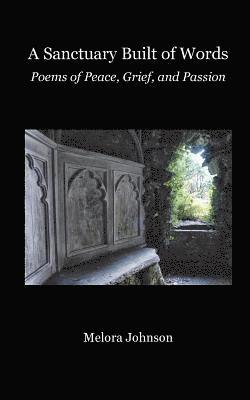 A Sanctuary Built of Words: Poems of Peace, Grief, and Passion 1