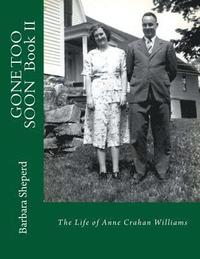 bokomslag GONE TOO SOON, Book II: The Life of Anne Crahan Williams