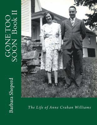 GONE TOO SOON, Book II: The Life of Anne Crahan Williams 1