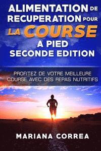 bokomslag ALIMENTATION De RECUPERATION POUR LA COURSE A PIED SECONDE EDITION PROFITEZ DE: PROFITEZ De VOTRE MEILLEURE COURSE AVEC DES REPAS NUTRITIFS