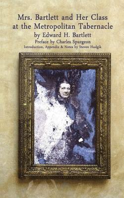 bokomslag Mrs Bartlett And Her Class at the Metropolitan Tabernacle: A Biography by Her Son Edward Bartlett