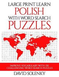 bokomslag Large Print Learn Polish with Word Search Puzzles: Learn Polish Language Vocabulary with Challenging Easy to Read Word Find Puzzles