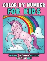 bokomslag Color by Number for Kids: Unicorn Coloring Activity Book for Kids: Really Relaxing Unicorn Activity Book Filled with Gorgeous Magical Horses