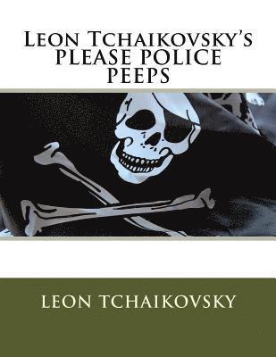 Leon Tchaikovsky's PLEASE POLICE PEEPS 1