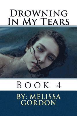 Melissa C. Gordon - Drowning In My Tears: Book 4, Häftad