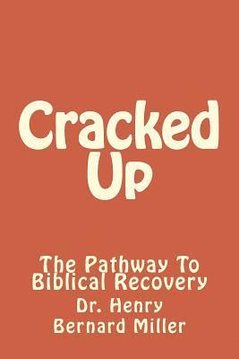 Cracked Up: The Pathway To Biblical Recovery 1