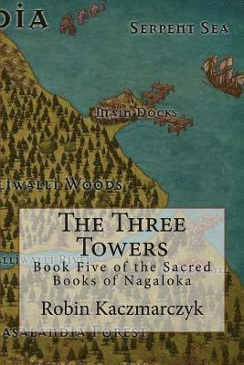 Robin Kaczmarczyk - The Three Towers: Book Five of the Sacred Books of Nagaloka, Häftad