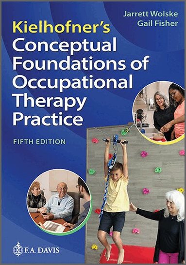 Jarrett Wolske, Gail Fisher - Kielhofner's Conceptual Foundations of Occupational Therapy Practice, Inbunden