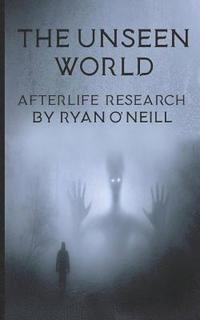 bokomslag The Unseen World: Afterlife Research