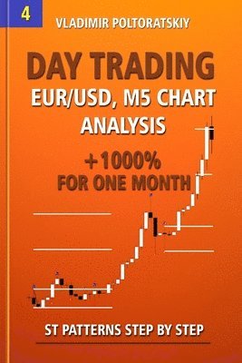 bokomslag Day Trading EUR/USD, M5 Chart Analysis +1000% for One Month ST Patterns Step by Step