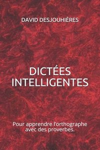 bokomslag Dictées Intelligentes: Pour apprendre l'orthographe avec des proverbes.