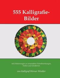 bokomslag 555 Kalligrafie-Bilder: Mit Erläuterungen Zu Verwendeten Schreibwerkzeugen, Farben Und Schriftarten