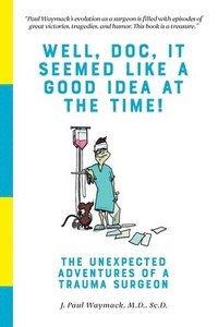 bokomslag Well, Doc, It Seemed Like A Good Idea At