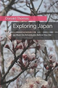 bokomslag Exploring Japan: 99 Must Do Adventures Before You Die
