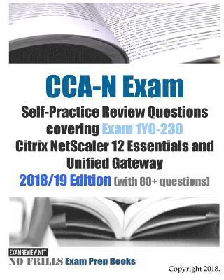 Examreview - CCA-N Exam Self-Practice Review Questions covering Exam 1Y0-230 Citrix NetScaler 12 Essentials and Unified Gateway 2018/19 Edition (with 80+ questions, Häftad