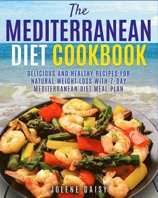 bokomslag The Mediterranean Diet Cookbook: Delicious and Healthy Recipes for Natural Weight Loss with 7-Day Mediterranean Diet Meal Plan (Healthy Lifestyle Cook