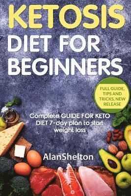 bokomslag KETOSIS Diet for BEGINNERS: Complete GUIDE FOR KETO DIET 7-day plan to start weight loss