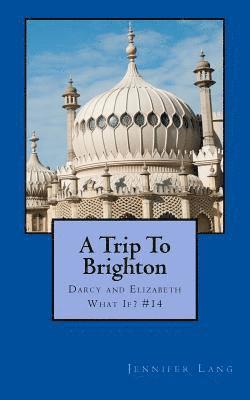 Jennifer Lang - A Trip To Brighton: Darcy and Elizabeth What If? #14, Häftad