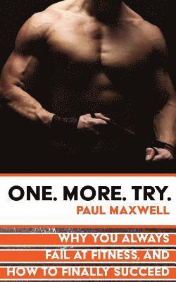 bokomslag One More Try: Why You Always Fail at Fitness and How to Finally Succeed