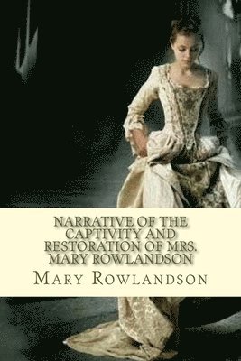 Mary Rowlandson - Narrative of the Captivity and Restoration of Mrs. Mary Rowlandson, Häftad