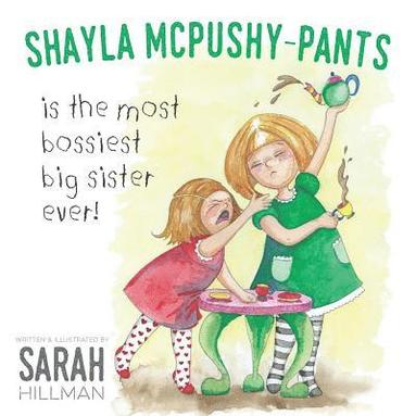 bokomslag Shayla McPushy-Pants: Is The Most Bossiest Big Sister Ever!