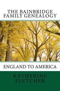 bokomslag The Bainbridge Family Genealogy: England to America