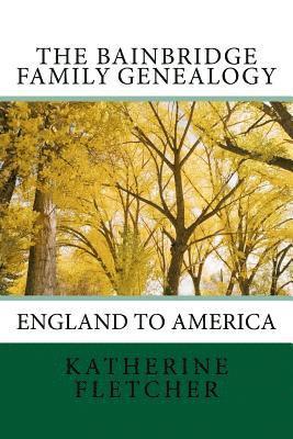 bokomslag The Bainbridge Family Genealogy: England to America