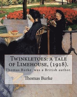 Twinkletoes: a tale of Limehouse, (1918). By: Thomas Burke: Thomas Burke (29 November 1886 - 22 September 1945) was a British autho 1