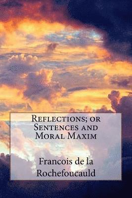 Francois de la Rochefoucauld - Reflections; or Sentences and Moral Maxim, Häftad